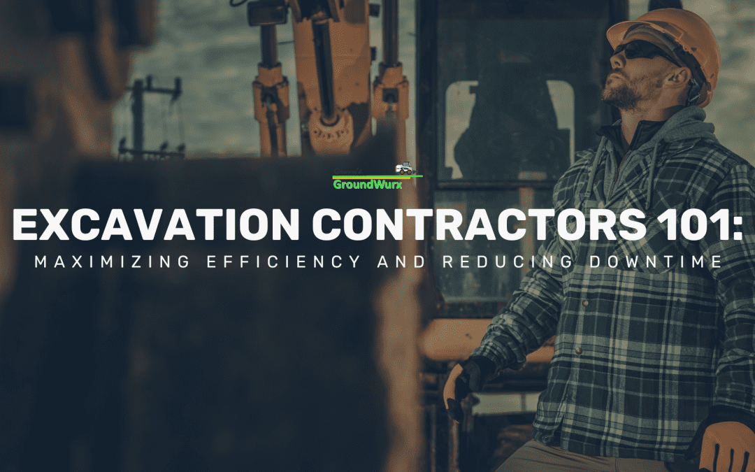 Excavation Contractors 101: Maximizing Efficiency and Reducing Downtime