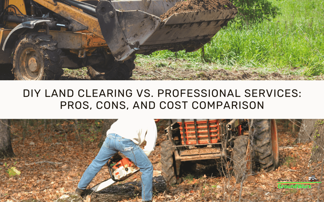 DIY Land Clearing vs. Professional Services: Pros, Cons, and Cost Comparison