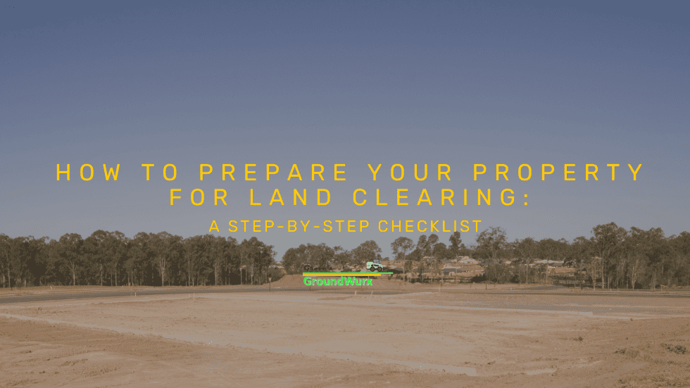 How to Prepare Your Property for Land Clearing